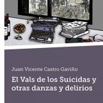 ‘El Vals de los Suicidas y otras danzas y delirios’ de Juan Vicente Castro Gaviño